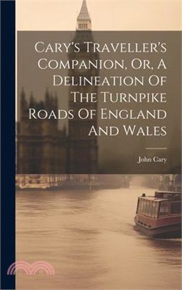 Cary's Traveller's Companion, Or, A Delineation Of The Turnpike Roads Of England And Wales