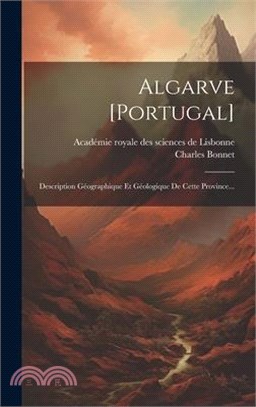 Algarve [portugal]: Description Géographique Et Géologique De Cette Province...