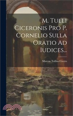 M. Tulli Ciceronis Pro P. Cornelio Sulla Oratio Ad Iudices...