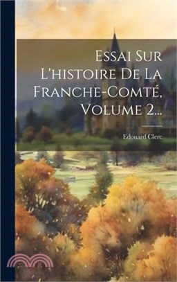 Essai Sur L'histoire De La Franche-comté, Volume 2...