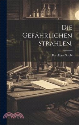 Die gefährlichen Strahlen.