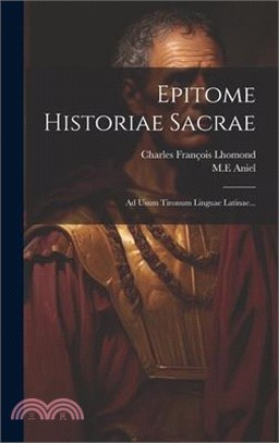 Epitome Historiae Sacrae: Ad Usum Tironum Linguae Latinae...