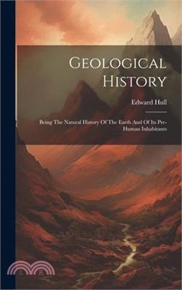 Geological History: Being The Natural History Of The Earth And Of Its Pre-human Inhabitants