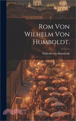 Rom von Wilhelm von Humboldt.