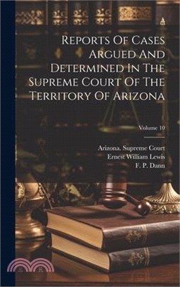 Reports Of Cases Argued And Determined In The Supreme Court Of The Territory Of Arizona; Volume 10