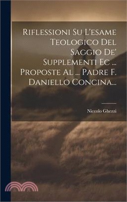Riflessioni Su L'esame Teologico Del Saggio De' Supplementi Ec ... Proposte Al ... Padre F. Daniello Concina...