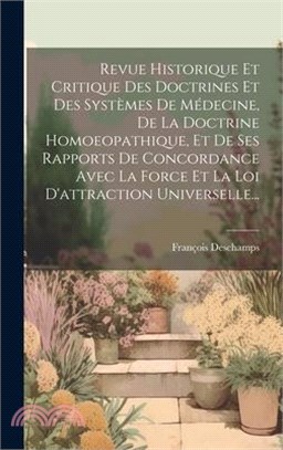 Revue Historique Et Critique Des Doctrines Et Des Systèmes De Médecine, De La Doctrine Homoeopathique, Et De Ses Rapports De Concordance Avec La Force