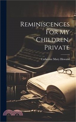 Reminiscences For My Children. Private