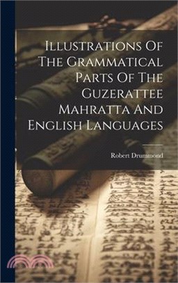 Illustrations Of The Grammatical Parts Of The Guzerattee Mahratta And English Languages