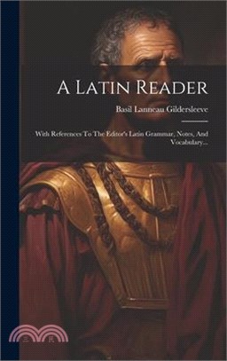 A Latin Reader: With References To The Editor's Latin Grammar, Notes, And Vocabulary...