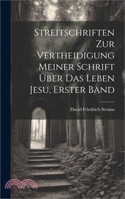 Streitschriften zur Vertheidigung Meiner Schrift Über das Leben Jesu, erster Band