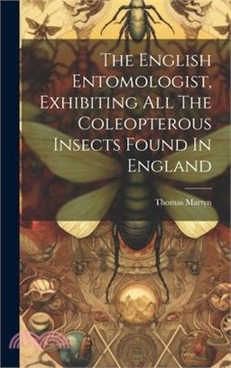 The English Entomologist, Exhibiting All The Coleopterous Insects Found In England