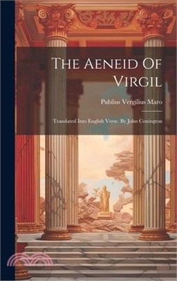 The Aeneid Of Virgil: Translated Into English Verse. By John Conington