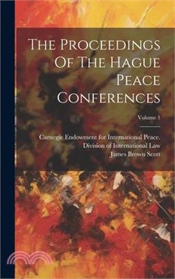 The Proceedings Of The Hague Peace Conferences; Volume 1