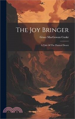 The Joy Bringer: A Tale Of The Painted Desert