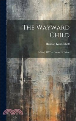 The Wayward Child: A Study Of The Causes Of Crime