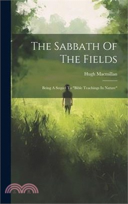 The Sabbath Of The Fields: Being A Sequel To "bible Teachings In Nature"