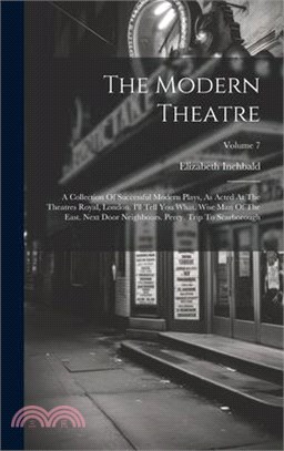 The Modern Theatre: A Collection Of Successful Modern Plays, As Acted At The Theatres Royal, London. I'll Tell You What. Wise Man Of The E