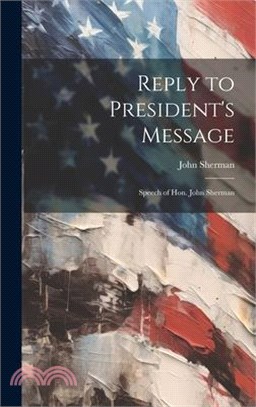 Reply to President's Message: Speech of Hon. John Sherman