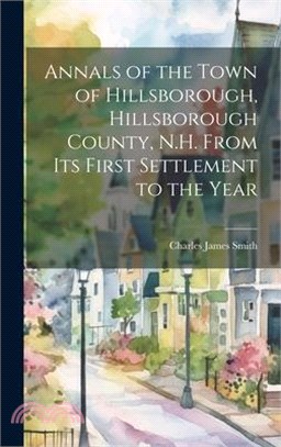 Annals of the Town of Hillsborough, Hillsborough County, N.H. From its First Settlement to the Year