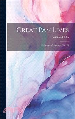Great Pan Lives: Shakespeare's Sonnets, 20-126