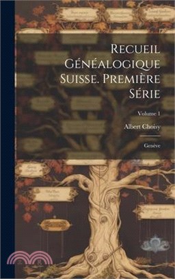 Recueil Généalogique Suisse. Première Série: Genève; Volume 1