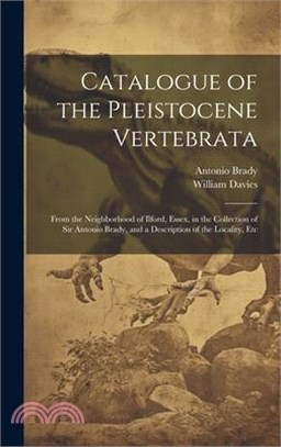 Catalogue of the Pleistocene Vertebrata: From the Neighborhood of Ilford, Essex, in the Collection of Sir Antonio Brady, and a Description of the Loca
