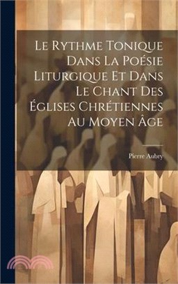 Le Rythme Tonique Dans La Poésie Liturgique Et Dans Le Chant Des Églises Chrétiennes Au Moyen Âge