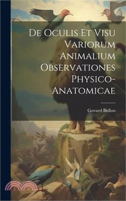 De Oculis Et Visu Variorum Animalium Observationes Physico-Anatomicae