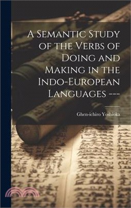 A Semantic Study of the Verbs of Doing and Making in the Indo-European Languages ---