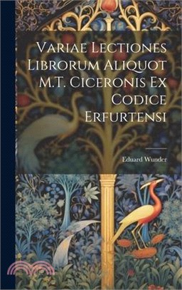 Variae Lectiones Librorum Aliquot M.T. Ciceronis Ex Codice Erfurtensi