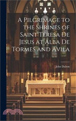 A Pilgrimage to the Shrines of Saint Teresa De Jesus at Alba De Tormes and Avila