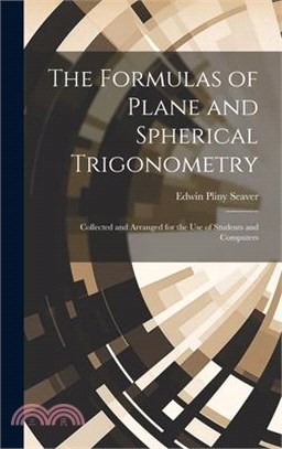 The Formulas of Plane and Spherical Trigonometry: Collected and Arranged for the Use of Students and Computers