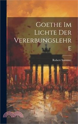 Goethe Im Lichte Der Vererbungslehre