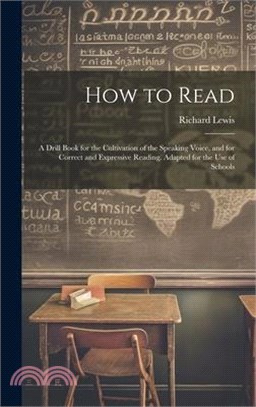 How to Read: A Drill Book for the Cultivation of the Speaking Voice, and for Correct and Expressive Reading. Adapted for the Use of