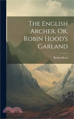 The English Archer, Or, Robin Hood's Garland