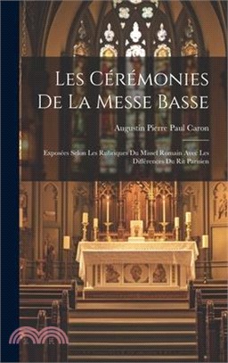 Les Cérémonies De La Messe Basse: Exposées Selon Les Rubriques Du Missel Romain Avec Les Différences Du Rit Parisien