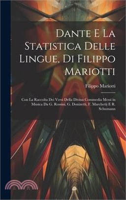 Dante E La Statistica Delle Lingue, Di Filippo Mariotti: Con La Raccolta Dei Versi Della Divina Commedia Messi in Musica Da G. Rossini, G. Donizetti,