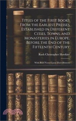 Titles of the First Books From the Earliest Presses Established in Different Cities, Towns, and Monasteries in Europe, Before the End of the Fifteenth