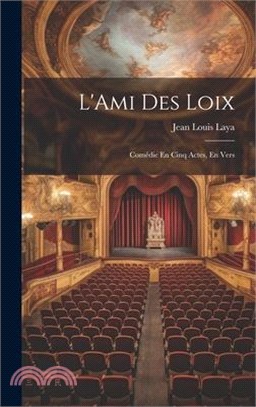 L'Ami Des Loix: Comédie En Cinq Actes, En Vers