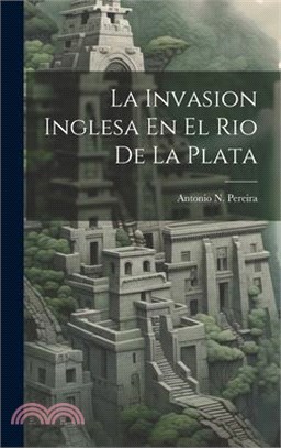 La Invasion Inglesa En El Rio De La Plata