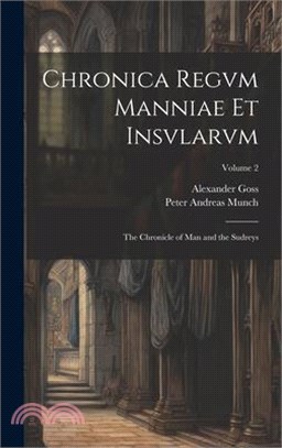 Chronica Regvm Manniae Et Insvlarvm: The Chronicle of Man and the Sudreys; Volume 2