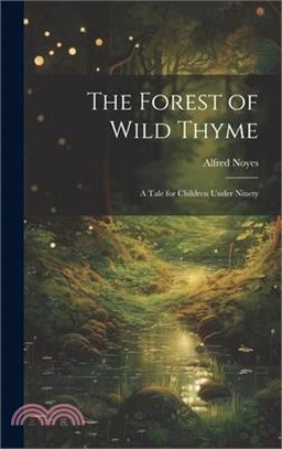 The Forest of Wild Thyme: A Tale for Children Under Ninety