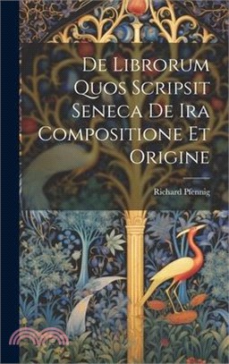 De Librorum Quos Scripsit Seneca De Ira Compositione Et Origine