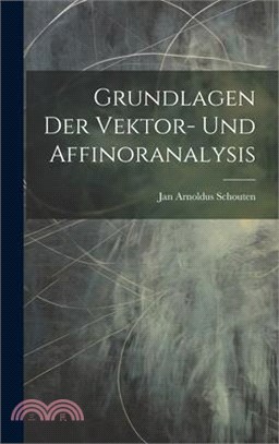 Grundlagen Der Vektor- Und Affinoranalysis