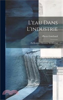 L'eau Dans L'industrie: Purification, Filtration, Stérilisation