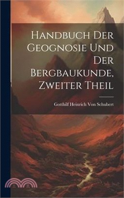 handbuch der Geognosie und der Bergbaukunde, Zweiter Theil