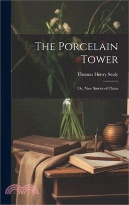 The Porcelain Tower: Or, Nine Stories of China