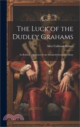 The Luck of the Dudley Grahams: As Related in Extracts From Elizabeth Graham's Diary