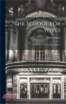 The School for Wives: A Play in Two Acts After Molière